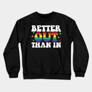 Better Out Than In Gay Pride Crewneck Sweatshirt